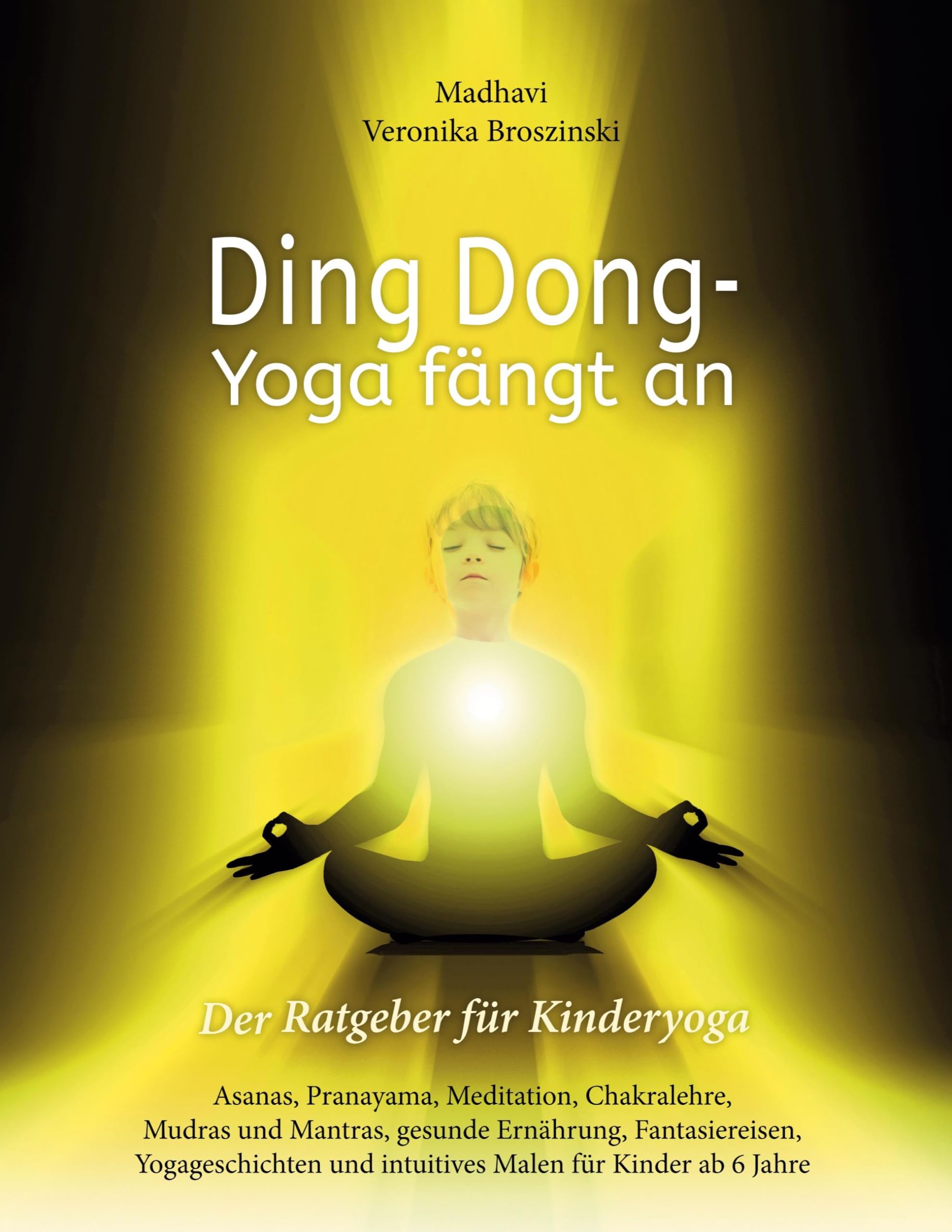 Ding Dong  Yoga fngt an: Der Ratgeber fr Kinderyoga/Asanas, Pranayama, Meditation, Chakralehre, Mudras und Mantras, gesunde Ern