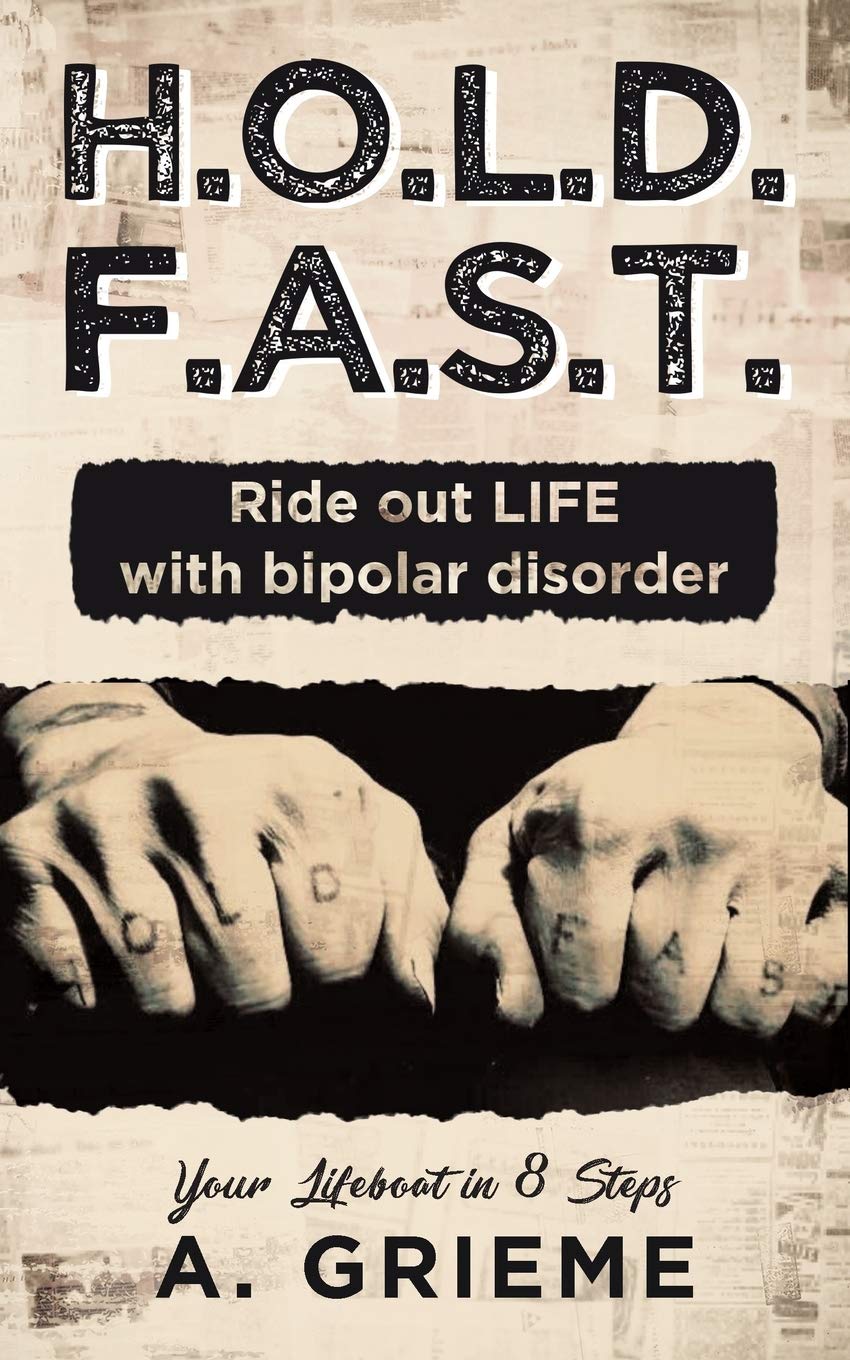 H.O.L.D. F.A.S.T.  Ride out LIFE with Bipolar Disorder: Your Lifeboat in 8 Steps