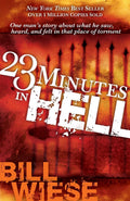 23 Minutes In Hell: One Mans Story About What He Saw, Heard, and Felt in that Place of Torment