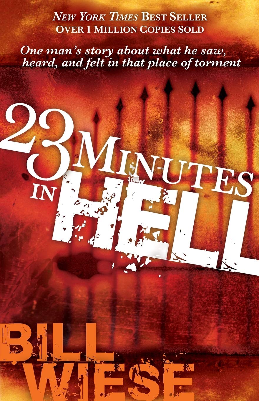 23 Minutes In Hell: One Mans Story About What He Saw, Heard, and Felt in that Place of Torment