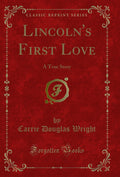 Lincolns First Love: A True Story (Classic Reprint)