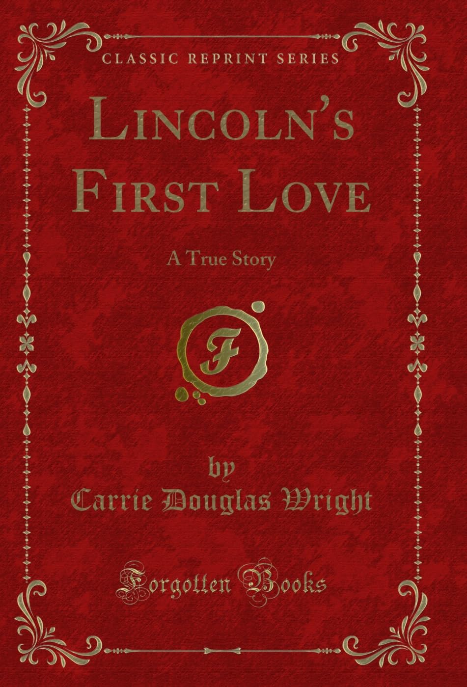 Lincolns First Love: A True Story (Classic Reprint)