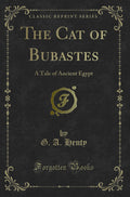 The Cat Of Bubastes: A Tale Of Ancient Egypt (Classic Reprint)