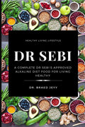 Dr Sebi: A Complete Dr Sebis Approved Alkaline Diet for Living Healthy