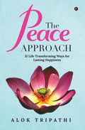 The Peace Approach : 31 Life Transforming Ways for Lasting Happiness