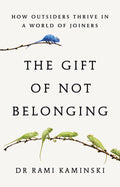 The Gift of Not Belonging: How Outsiders Thrive in a World of Joiners