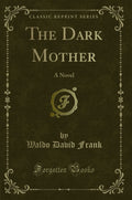 The Dark Mother: A Novel (Classic Reprint)