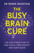 The Busy Brain Cure: The EightWeek Plan To Find Focus, Tame Anxiety & Sleep Again