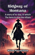 Ridgway of Montana A story of today, in which the hero is also the villain