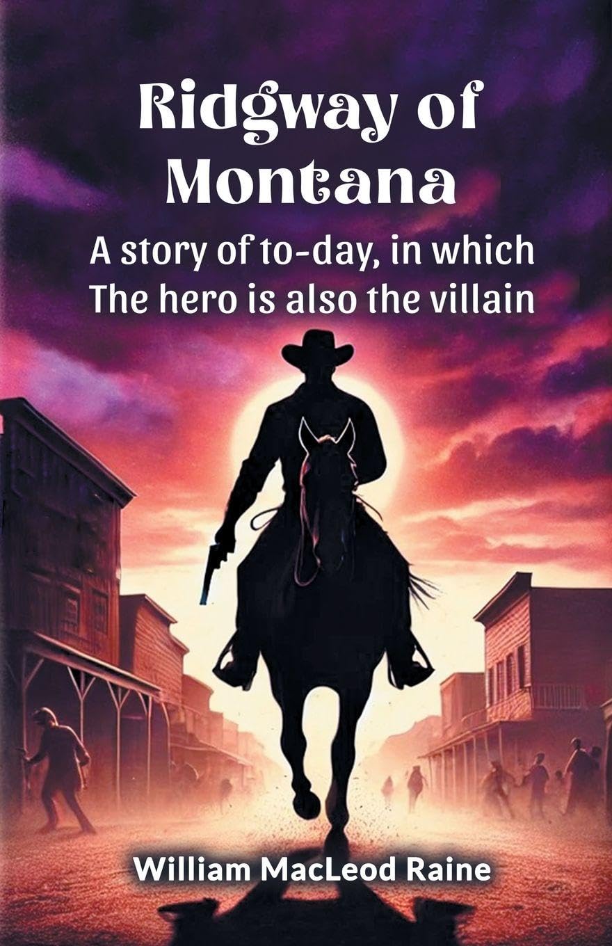 Ridgway of Montana A story of today, in which the hero is also the villain