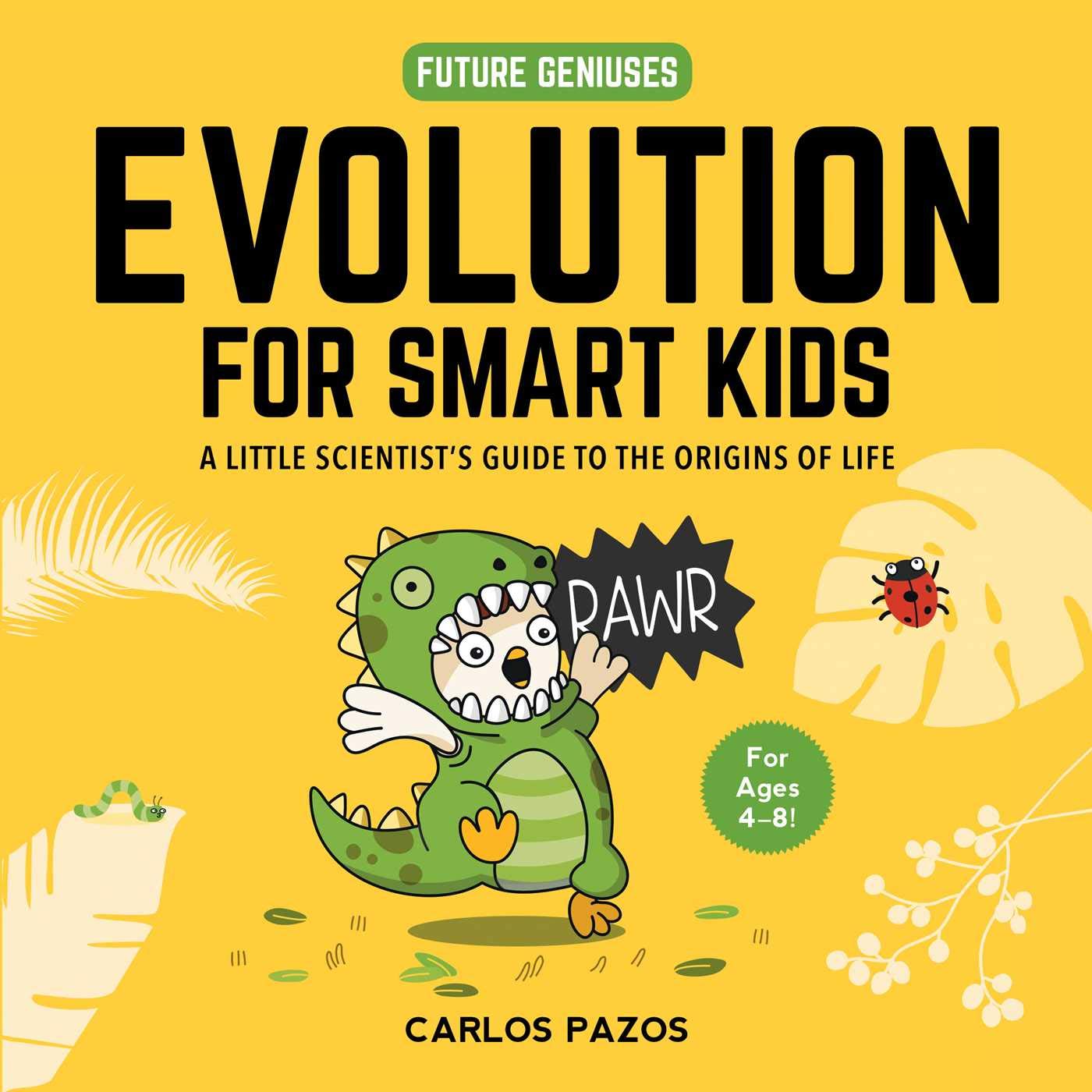 Evolution for Smart Kids: A Little Scientists Guide to the Origins of Life (2) (Future Geniuses)