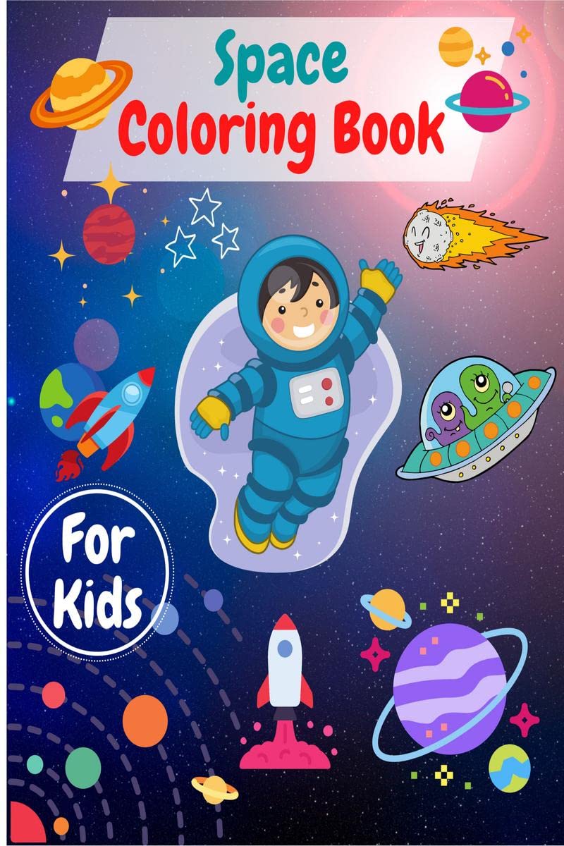 Space Coloring Book For Kids : Rockets, Astronauts, Planets, Space Ships and Outer Space for Kids ,Toddlers , Prescoohlers