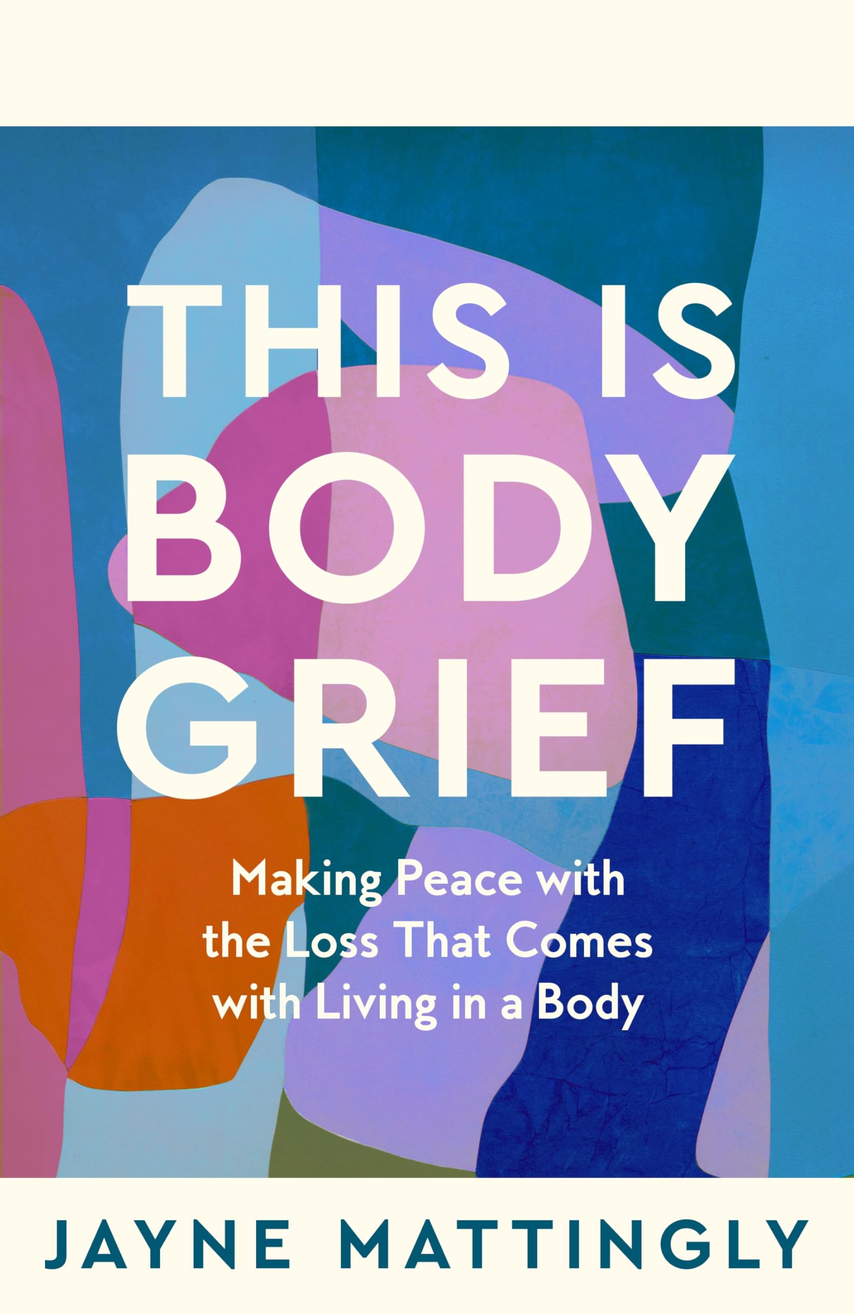 This Is Body Grief:Making Peace With The Loss That Comes With Living In A Body