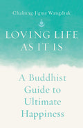 Loving Life as It Is: A Buddhist Guide to Ultimate Happiness