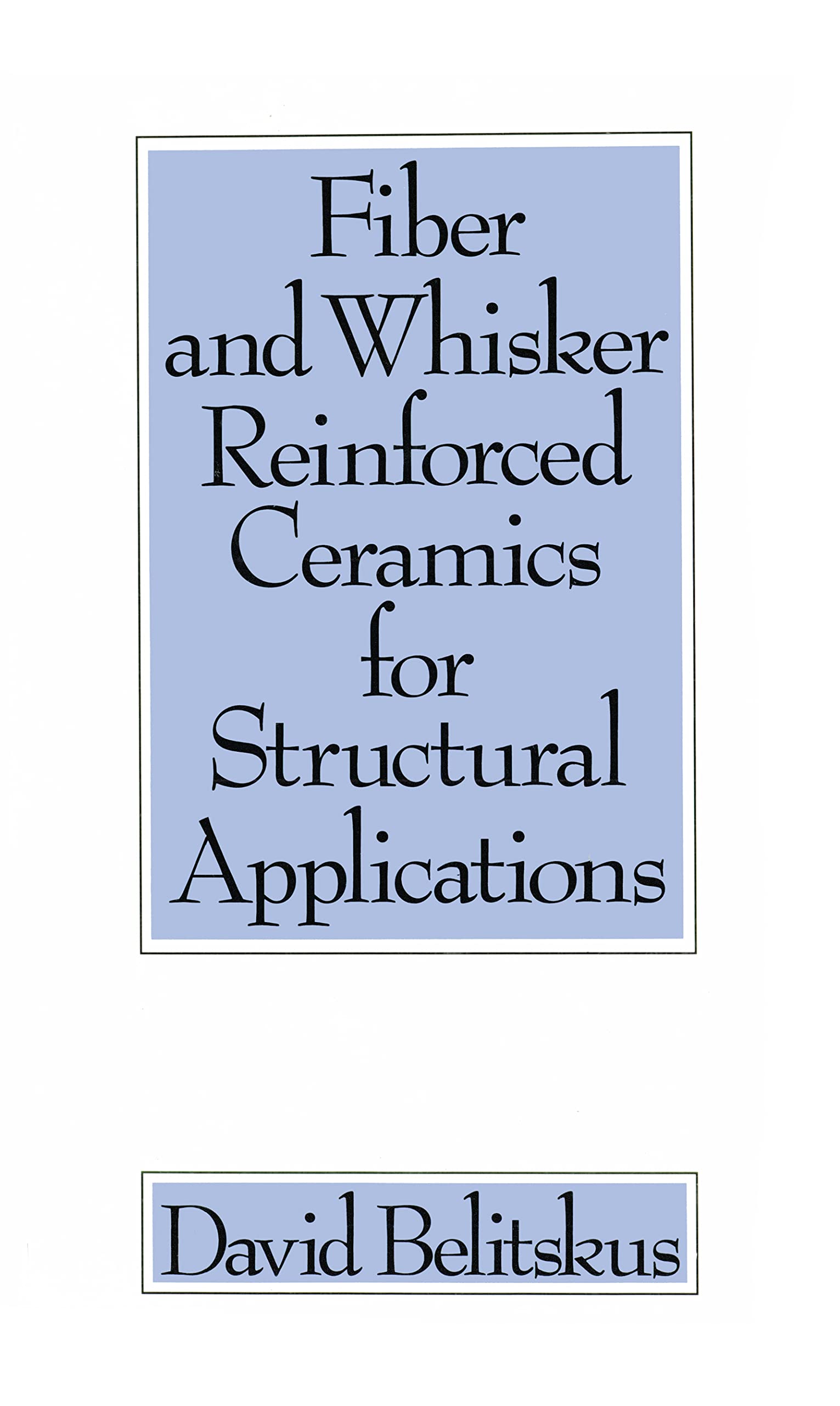 Fiber and Whisker Reinforced Ceramics for Structural Applications (Materials Engineering)