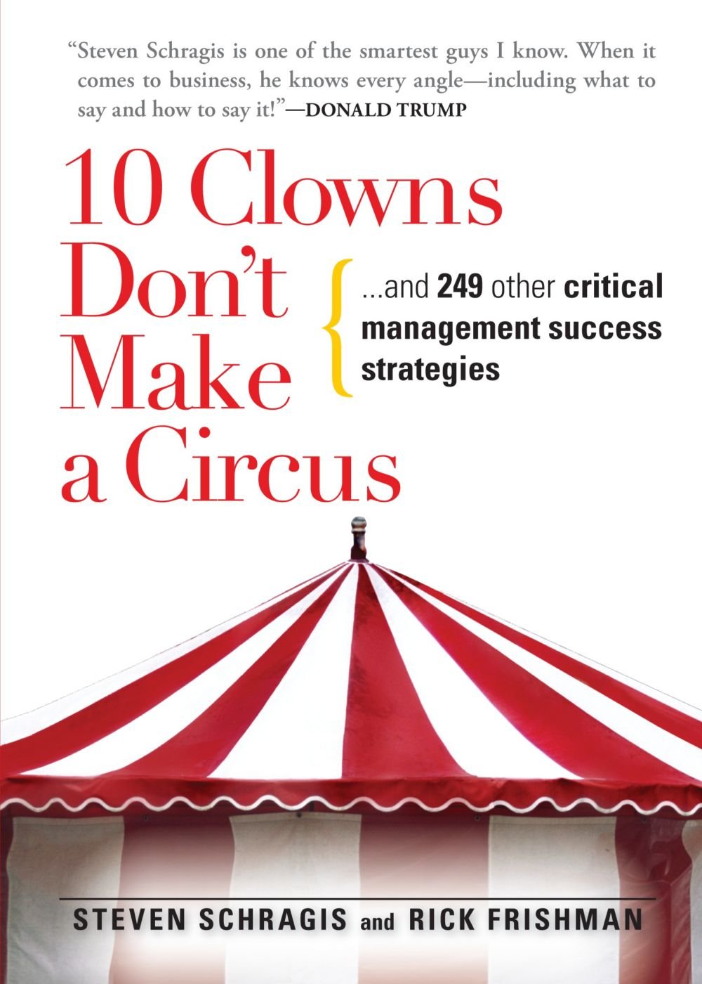 10 Clowns DonT Make A Circus: ... And 249 Other Critical Management Success Strategies