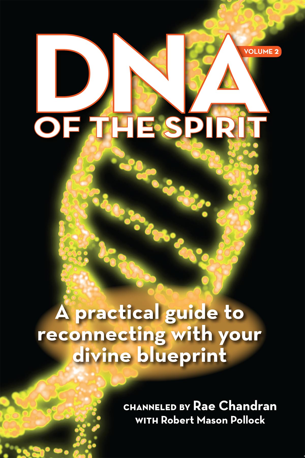 Dna Of The Spirit, Volume 2: A Practical Guide To Reconnecting With Your Divine Blueprint