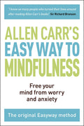 The Easy Way to Mindfulness: Free your mind from worry and anxiety (Allen Carrs Easyway, 11)