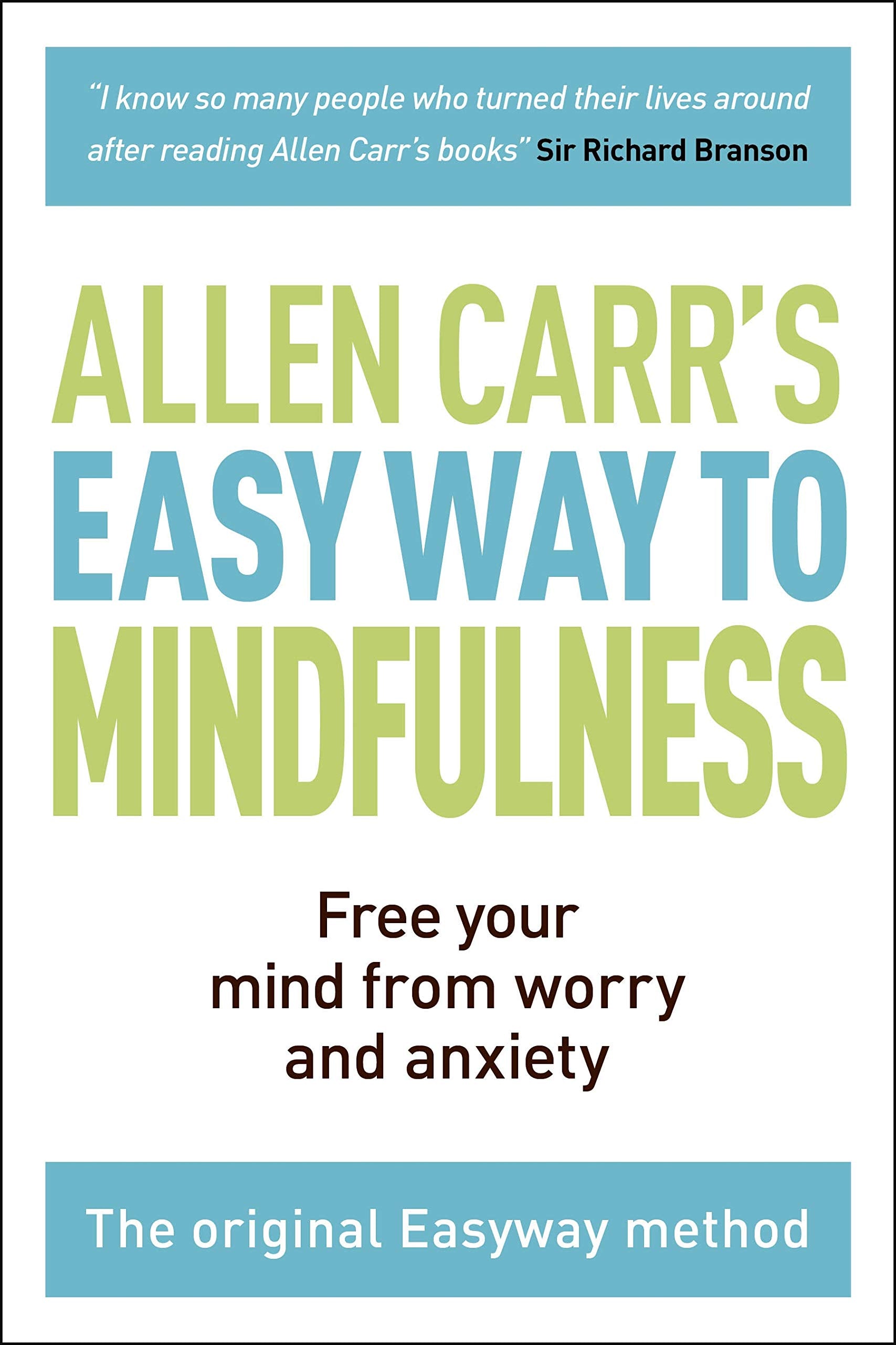 The Easy Way to Mindfulness: Free your mind from worry and anxiety (Allen Carrs Easyway, 11)