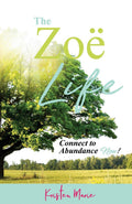 The Zoe Life: Connect to Abundance Now!