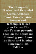 The Complete, Revised and Expanded Ulema Anunnaki Tarot. Extraterrestrial Lessons and Techniques to See Your Future:The Worlds