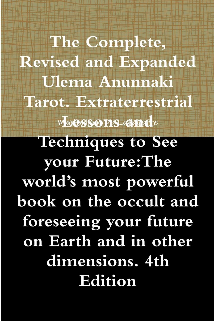 The Complete, Revised and Expanded Ulema Anunnaki Tarot. Extraterrestrial Lessons and Techniques to See Your Future:The Worlds
