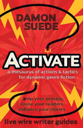Activate: a thesaurus of actions & tactics for dynamic genre fiction (Live Wire Writer Guides)