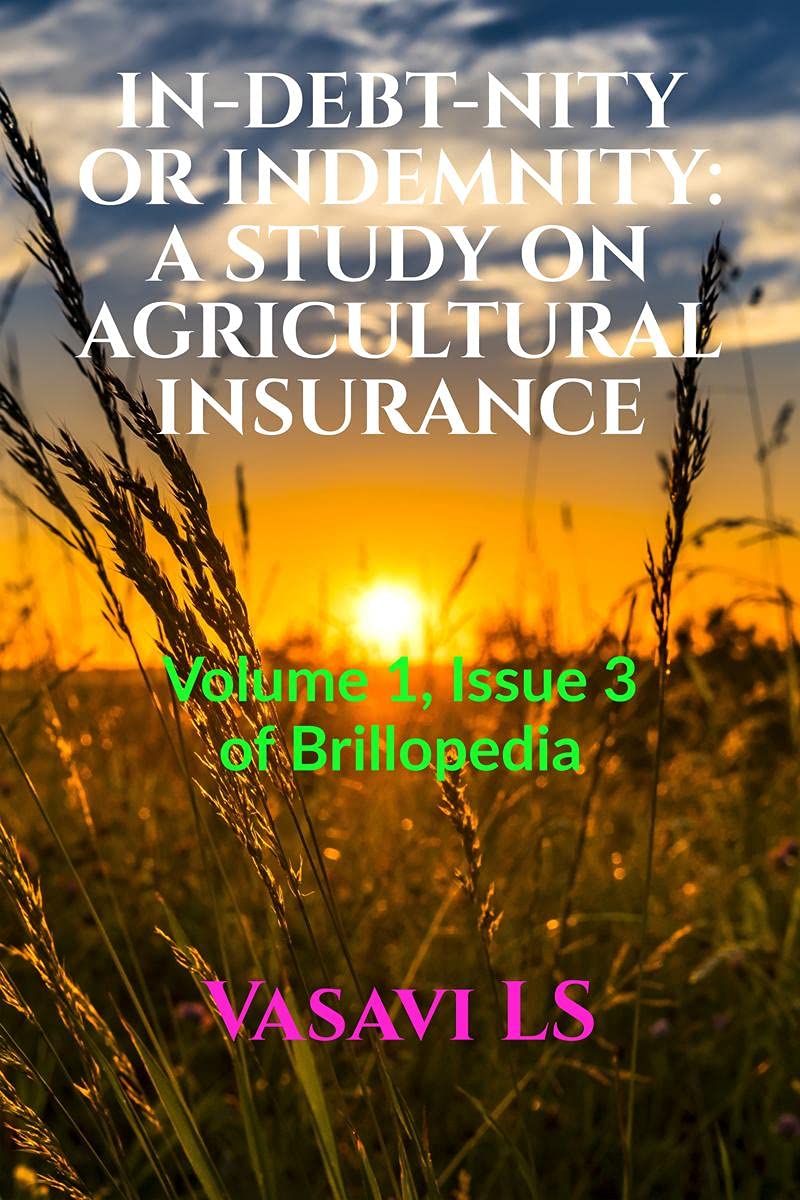 INDEBTNITY OR INDEMNITY: A STUDY ON AGRICULTURAL INSURANCE : Volume 1, Issue 3 of Brillopedia