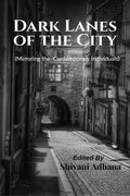 Dark Lanes Of The City : (Mirroring The Contemporary Individuals)