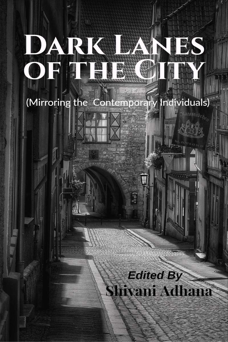 Dark Lanes Of The City : (Mirroring The Contemporary Individuals)