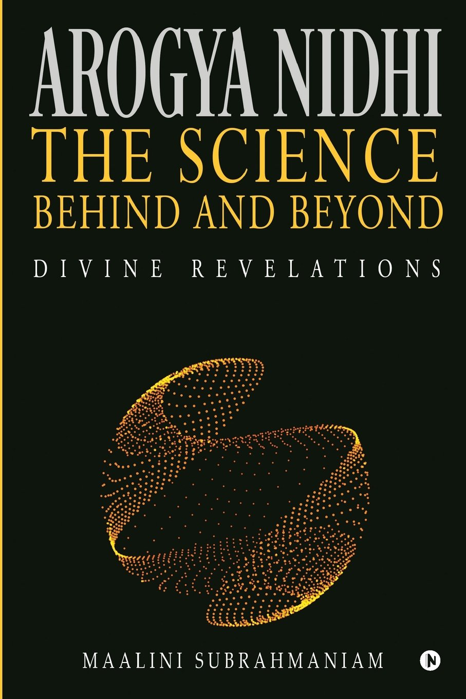 Arogya Nidhi  The science Behind and Beyond : Divine Revelations