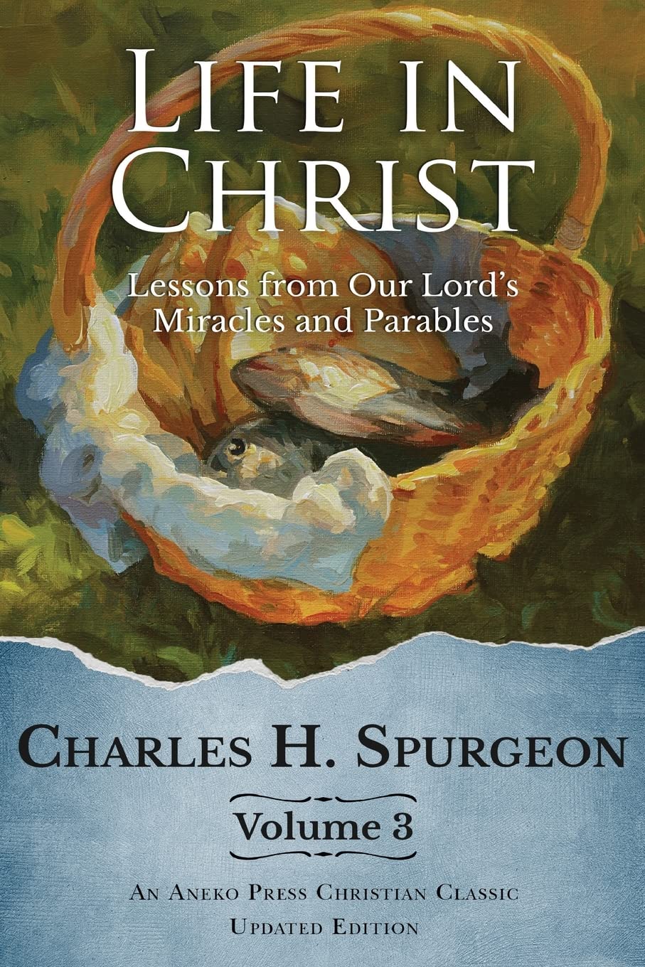Life in Christ Vol 3: Lessons from Our Lords Miracles and Parables