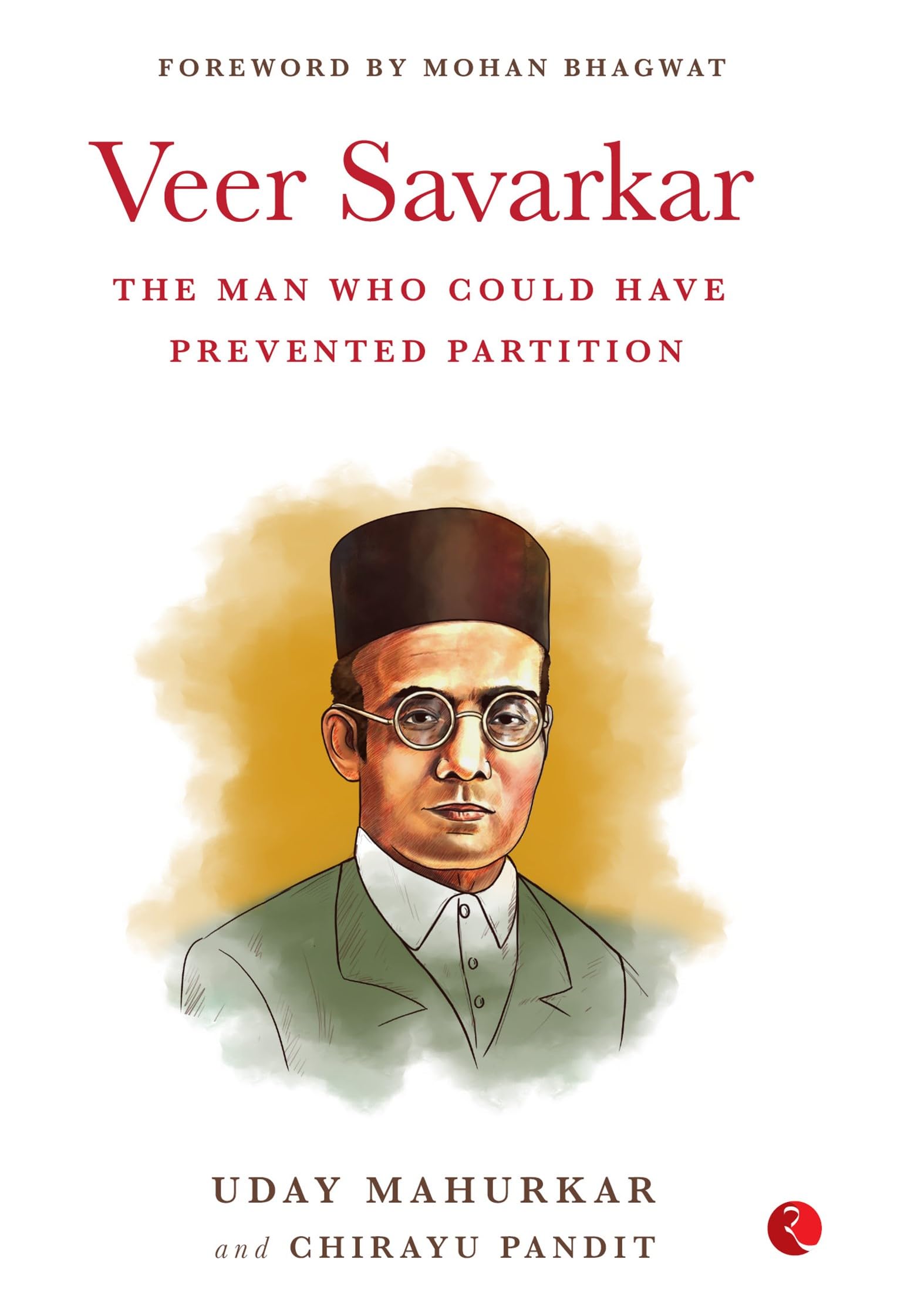VEER SAVARKAR THE MAN WHO COULD HAVE PREVENTED PARTITION