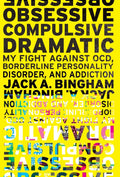 ObsessiveCompulsive Dramatic: My Fight Against OCD, Borderline Personality Disorder, and Addiction