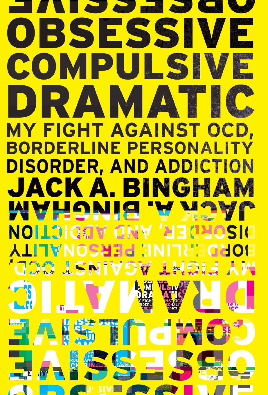 ObsessiveCompulsive Dramatic: My Fight Against OCD, Borderline Personality Disorder, and Addiction