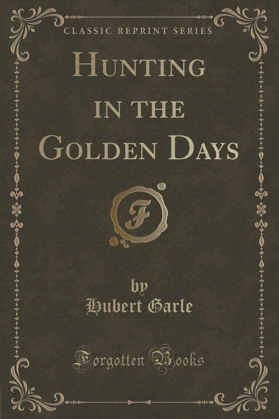 Hunting in the Golden Days (Classic Reprint)