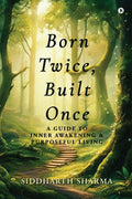 Born Twice, Built Once: A Guide to Inner Awakening and Purposeful Living