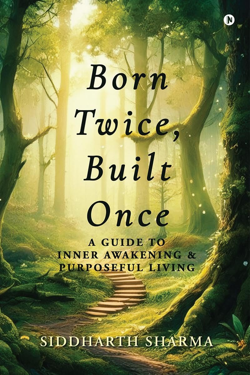 Born Twice, Built Once: A Guide to Inner Awakening and Purposeful Living