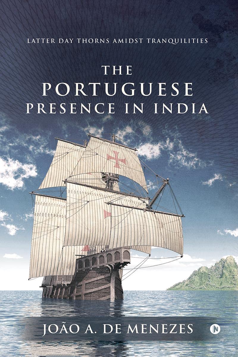 The Portuguese Presence In India : Latter Day Thorns Amidst Tranquilities