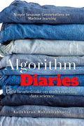 Algorithm Diaries : Lighthearted take on understanding Data Science algorithms