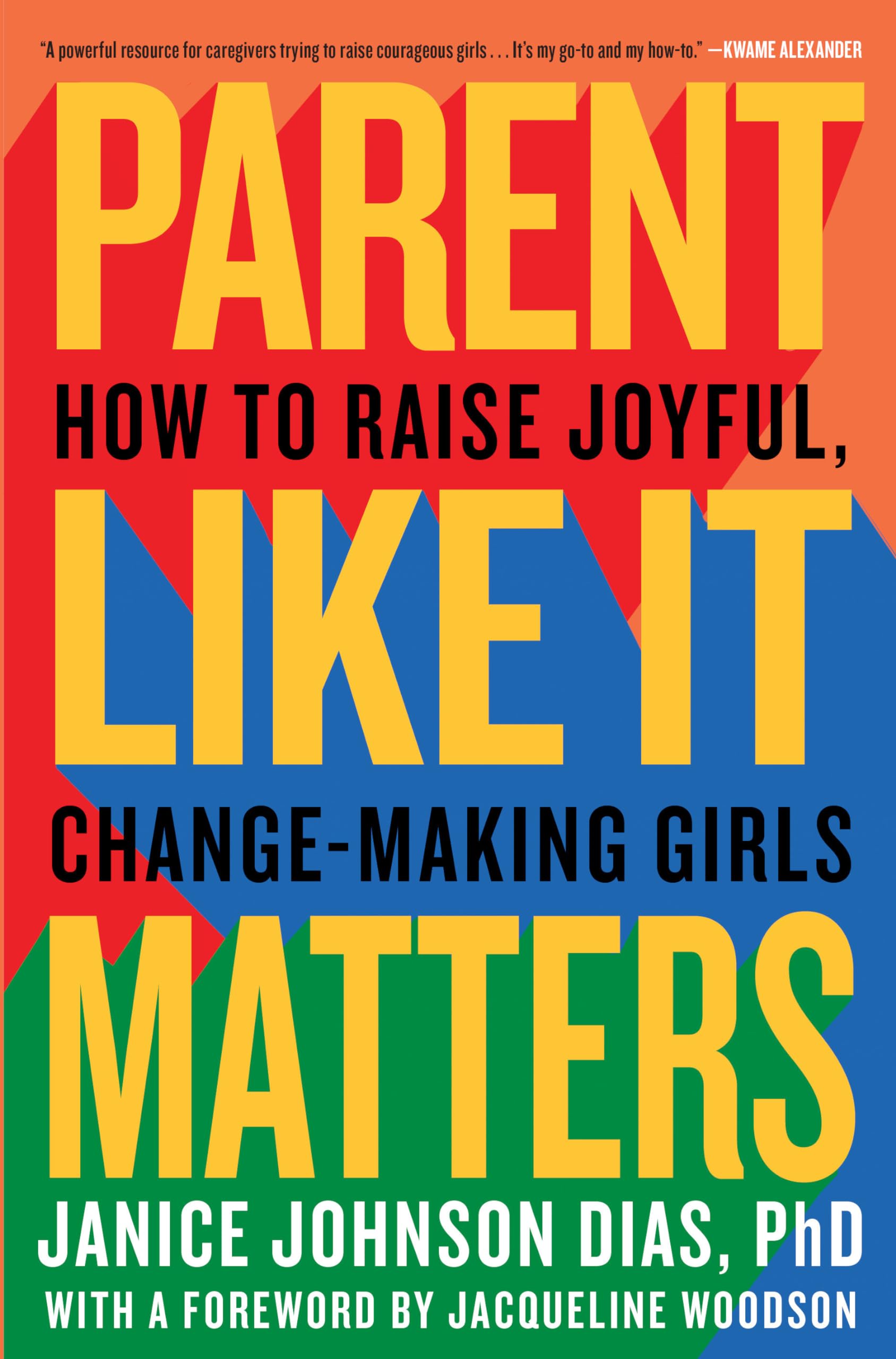 Parent Like It Matters: How to Raise Joyful, ChangeMaking Girls