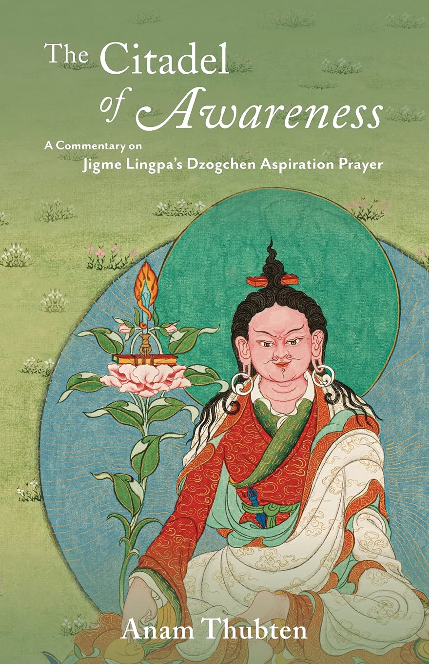 The Citadel of Awareness: A Commentary on Jigme Lingpas Dzogchen Aspiration Prayer