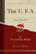 The U. F. A, Vol. 7: February 16th, 1928 (Classic Reprint)