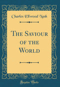 The Saviour of the World (Classic Reprint)