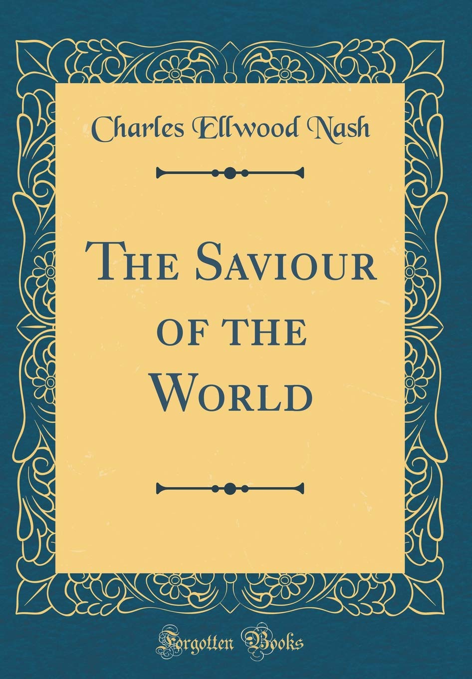 The Saviour of the World (Classic Reprint)