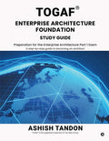 TOGAF Enterprise Architecture Foundation Study Guide: Preparation for the Enterprise Architecture Part 1 Exam