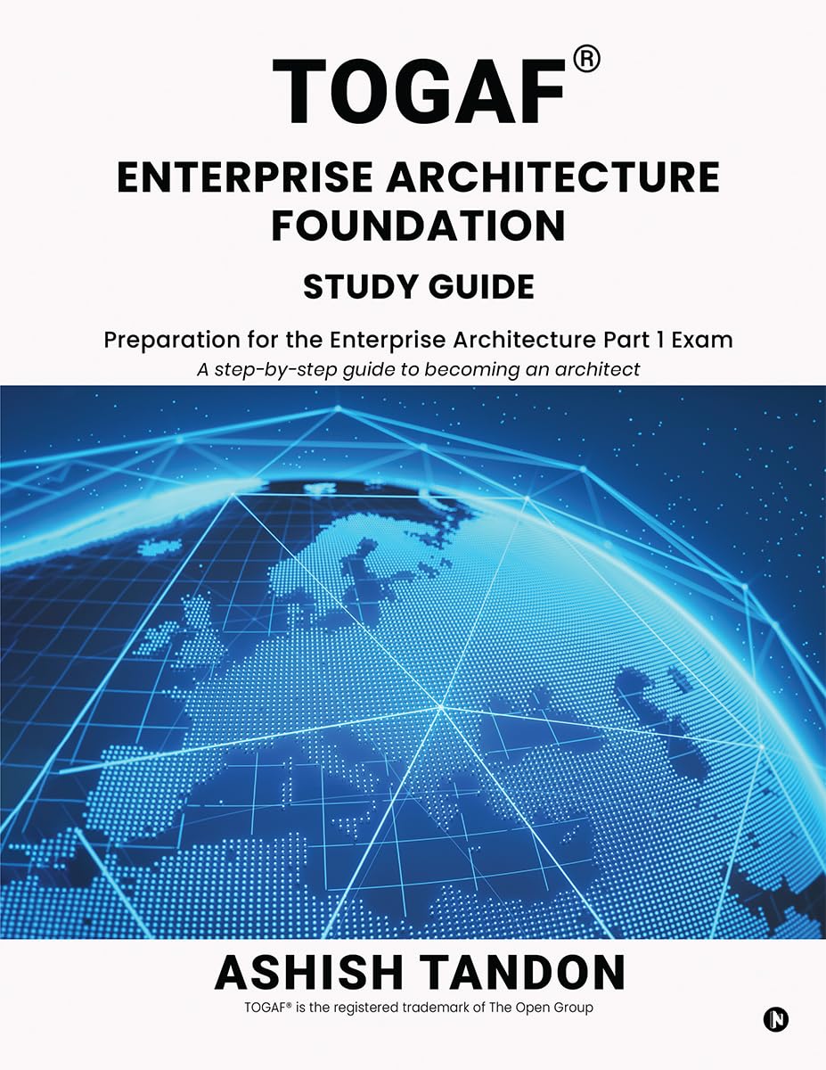 TOGAF Enterprise Architecture Foundation Study Guide: Preparation for the Enterprise Architecture Part 1 Exam