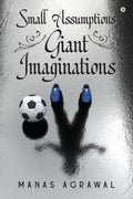 Small Assumptions Giant Imaginations