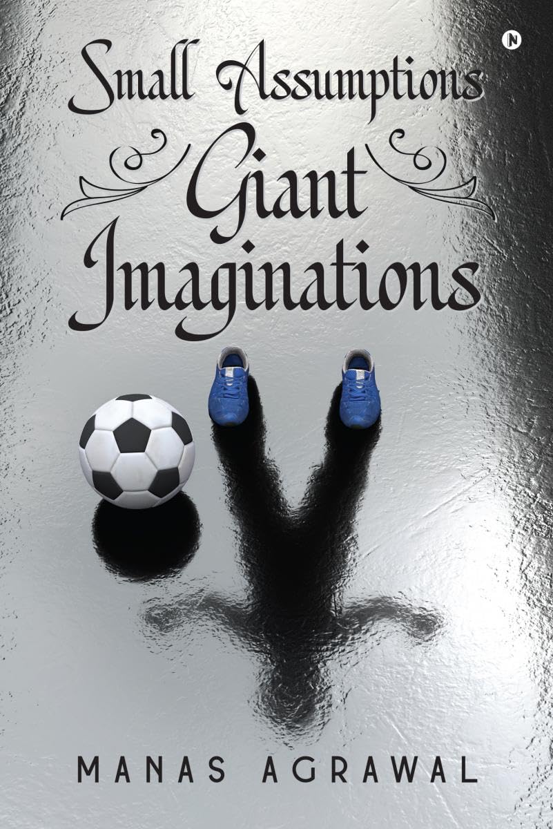 Small Assumptions Giant Imaginations