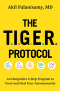 The TIGER Protocol: An Integrative, 5Step Program to Treat and Heal Your Autoimmunity